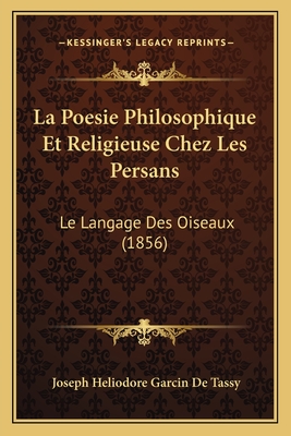 La Poesie Philosophique Et Religieuse Chez Les Persans: Le Langage Des Oiseaux (1856)