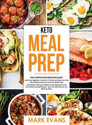 Keto Meal Prep: 2 Books in 1 - 70+ Quick and Easy Low Carb Keto Recipes to Burn Fat and Lose Weight & Simple, Proven Intermittent Fasting Guide for Be