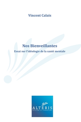 Nos Bienveillantes: Essai sur l'idéologie de la santé mentale