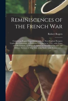 Reminiscences of the French War [microform]: Containing Rogers' Expeditions With the New-England Rangers Under His Command, as Published in London in