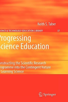 Progressing Science Education: Constructing the Scientific Research Programme Into the Contingent Nature of Learning Science