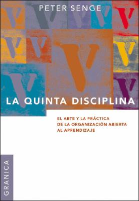 La Quinta Disciplina: El Arte y la Práctica de la Organización Abierta al Aprendizaje