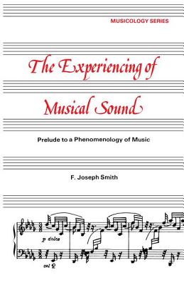 Experiencing of Musical Sound: A Prelude to a Phenomenology of Music