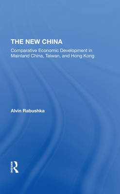 The New China: Comparative Economic Development in Mainland China, Taiwan, and Hong Kong
