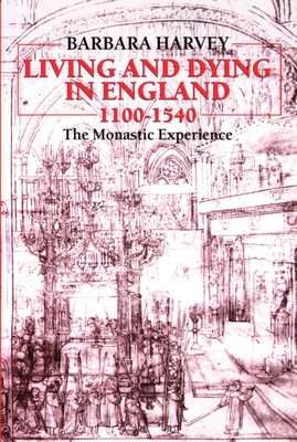 Living and Dying in England, 1100-1540: The Monastic Experience