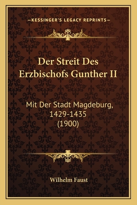 Der Streit Des Erzbischofs Gunther II: Mit Der Stadt Magdeburg, 1429-1435 (1900)