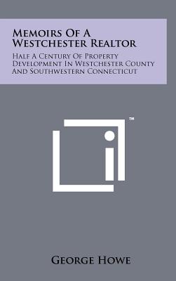 Memoirs of a Westchester Realtor: Half a Century of Property Development in Westchester County and Southwestern Connecticut