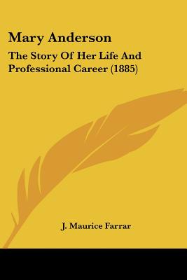 Mary Anderson: The Story Of Her Life And Professional Career (1885)