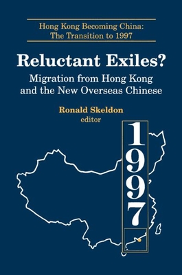Reluctant Exiles?: Migration from Hong Kong and the New Overseas Chinese