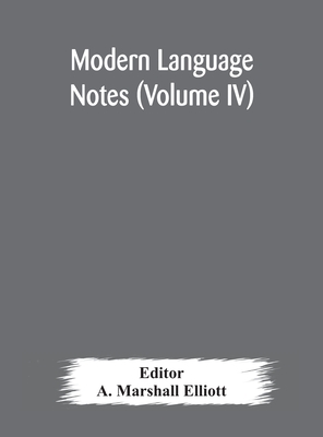 Modern Language Notes (Volume Iv)