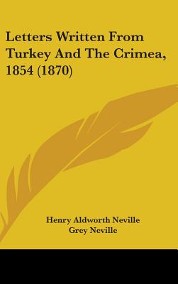 Letters Written From Turkey And The Crimea, 1854 (1870)