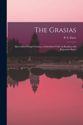 The Grasias: Also Called Dungri Grasias, a Scheduled Tribe in Bombay and Rajasthan States