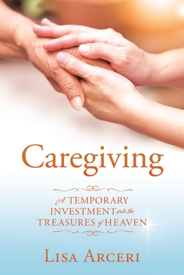 Caregiving: A Temporary Investment Into the Treasures of Heaven