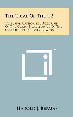 The Trial Of The U2: Exclusive Authorized Account Of The Court Proceedings Of The Case Of Francis Gary Powers
