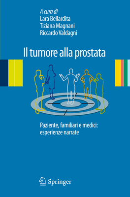 Il Tumore Alla Prostata: Paziente, Familiari E Medici: Esperienze Narrate