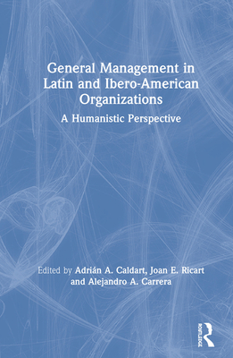 General Management in Latin and Ibero-American Organizations: A Humanistic Perspective