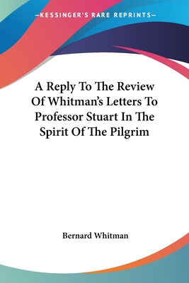 A Reply To The Review Of Whitman's Letters To Professor Stuart In The Spirit Of The Pilgrim