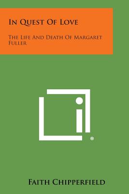 In Quest of Love: The Life and Death of Margaret Fuller
