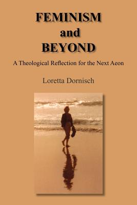 FEMINISM and BEYOND: A Theological Reflection for the Next Aeon