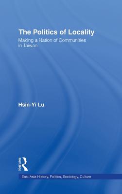 The Politics of Locality: Making a Nation of Communities in Taiwan