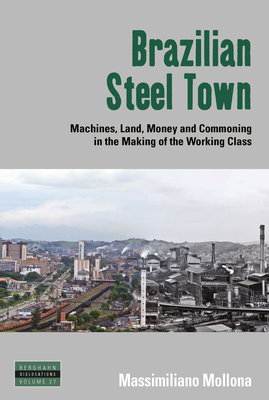 Brazilian Steel Town: Machines, Land, Money and Commoning in the Making of the Working Class