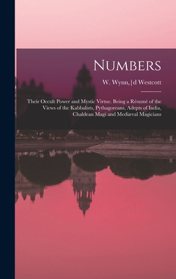 Numbers: Their Occult Power and Mystic Virtue. Being a Résumé of the Views of the Kabbalists, Pythagoreans, Adepts of India, Ch