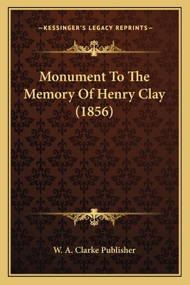 Monument To The Memory Of Henry Clay (1856)