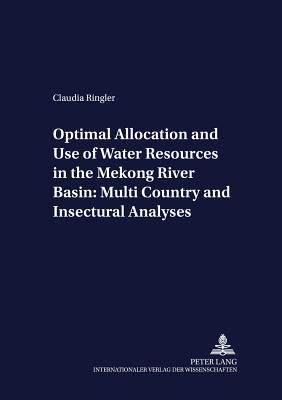 Optimal Allocation and Use of Water Resources in the Mekong River Basin: Multi-Country and Intersectoral Analyses