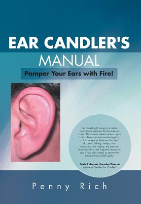 Ear Candler's Manual: Pamper Your Ears with Fire!