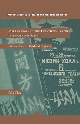 Mei Lanfang and the Twentieth-Century International Stage: Chinese Theatre Placed and Displaced