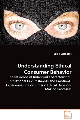Understanding Ethical Consumer Behavior - The Influence of Individual Characteristics, Situational Circumstances and Emotional Experiences in Consumer
