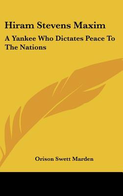 Hiram Stevens Maxim: A Yankee Who Dictates Peace To The Nations