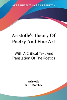 Aristotle's Theory Of Poetry And Fine Art: With A Critical Text And Translation Of The Poetics