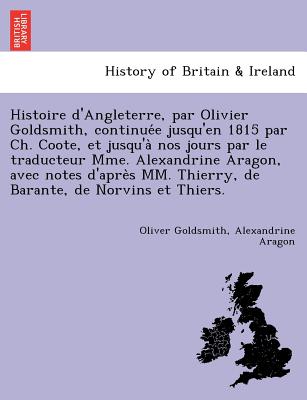 Histoire d'Angleterre, par Olivier Goldsmith, continuée jusqu'en 1815 par Ch. Coote, et jusqu'à nos jours par le traducteur Mme. Alexandri