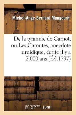 De la tyrannie de Carnot, ou Les Carnutes, anecdote druidique, écrite il y a 2.000 ans, dans: laquelle les événements de la Révolution française, sont