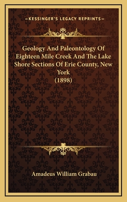 Geology And Paleontology Of Eighteen Mile Creek And The Lake Shore Sections Of Erie County, New York (1898)