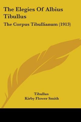The Elegies Of Albius Tibullus: The Corpus Tibullianum (1913)