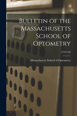 Bulletin of the Massachusetts School of Optometry; [1945-46]
