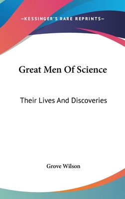 Great Men Of Science: Their Lives And Discoveries