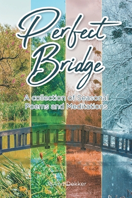 Perfect Bridge: A collection of Seasonal Poems and Meditations