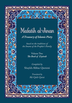 Mafatih al-Jinan: A Treasury of Islamic Piety (Translation & Transliteration): Volume Two: The Book of Ziyarah (Volume 2)