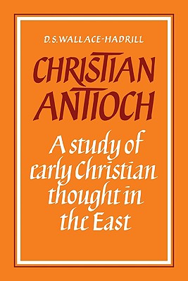 Christian Antioch: A Study of Early Christian Thought in the East
