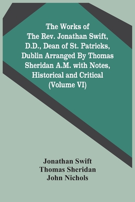 The Works Of The Rev. Jonathan Swift, D.D., Dean Of St. Patricks, Dublin Arranged By Thomas Sheridan A.M. With Notes, Historical And Critical (Volume