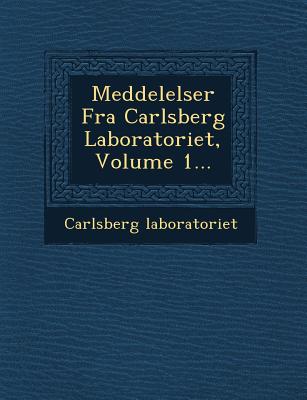 Meddelelser Fra Carlsberg Laboratoriet, Volume 1...