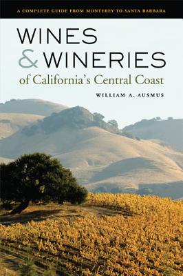 Wines & Wineries of California's Central Coast: A Complete Guide from Monterey to Santa Barbara