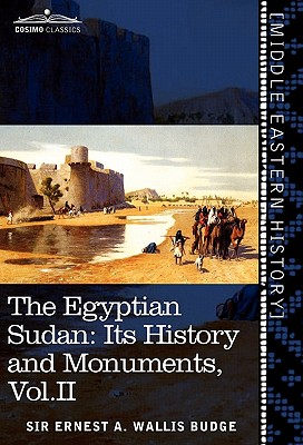 The Egyptian Sudan (in Two Volumes), Vol.II: Its History and Monuments