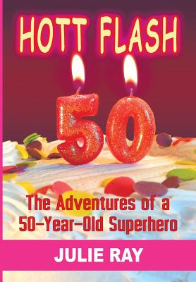 Hott Flash: The Adventures of a 50-Year-Old Superhero