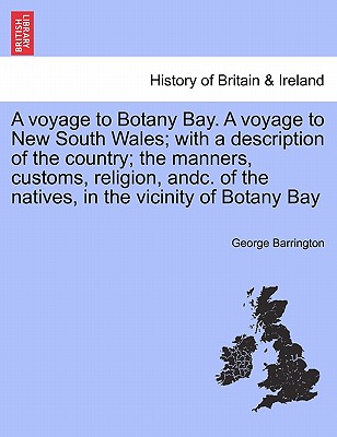 A voyage to Botany Bay. A voyage to New South Wales; with a description of the country; the manners, customs, religion, andc. of the natives, in the v