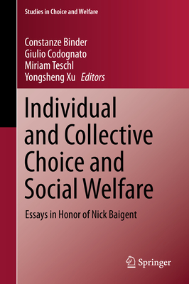 Individual and Collective Choice and Social Welfare: Essays in Honor of Nick Baigent