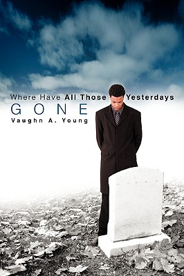 Where Have All Those Yesterdays Gone